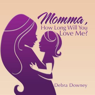 Knjiga Momma, HOW LONG WILL YOU LOVE ME Debra Downey