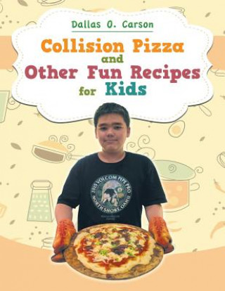 Kniha Collision Pizza and Other Fun Recipes for Kids Dallas O. Carson