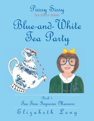 Книга Prissy Sissy Tea Party Series Book 1 Blue-and-White Tea Party Tea Time Improves Manners Elizabeth Long
