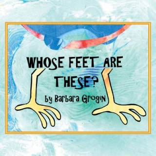 Kniha Whose Feet Are These? Barbara Grogin