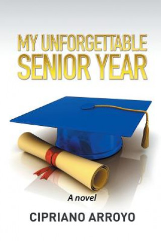 Kniha My Unforgettable Senior Year Cipriano Arroyo