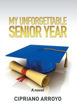 Kniha My Unforgettable Senior Year Cipriano Arroyo