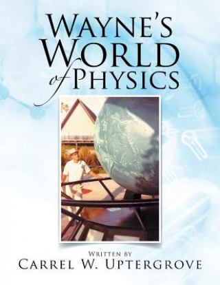 Kniha Wayne's World of Physics Carrel W. Uptergrove