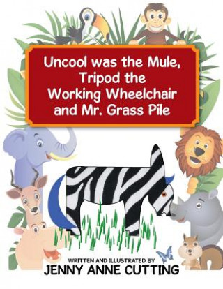 Book Uncool was the Mule, Tripod the Working Wheelchair and Mr. Grass Pile Jenny Anne Cutting