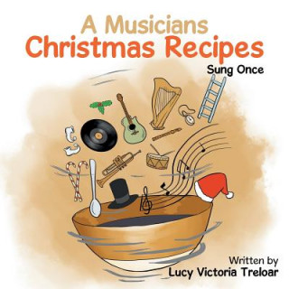 Könyv Musician's Christmas Recipes Lucy Victoria Treloar