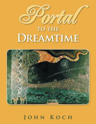Книга Portal to the Dreamtime John Koch
