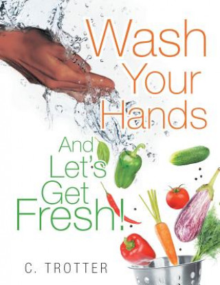 Knjiga Wash Your Hands and Let's Get Fresh! C. Trotter