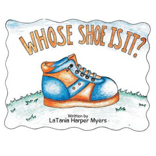 Книга Whose Shoe Is It? LaTania Harper Myers