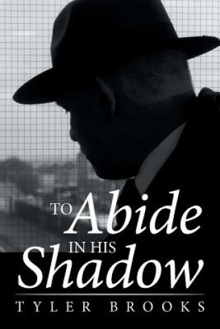 Kniha To Abide in His Shadow Tyler Brooks