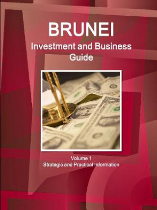 Carte Brunei Investment and Business Guide Volume 1 Strategic and Practical Information Inc Ibp