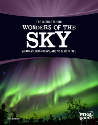 Könyv The Science Behind Wonders of the Sky: Auroras, Moonbows, and St. Elmo S Fire Allan Morey
