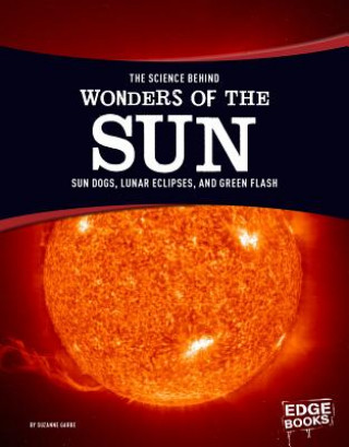 Kniha The Science Behind Wonders of the Sun: Sun Dogs, Lunar Eclipses, and Green Flash Suzanne Garbe