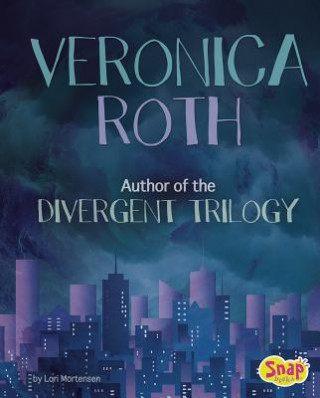 Książka Veronica Roth: Author of the Divergent Trilogy Lori Mortensen