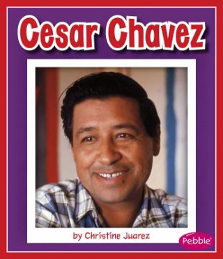 Könyv Cesar Chavez Christine Juarez