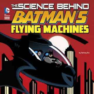 Livre The Science Behind Batman's Flying Machines Tammy Enz