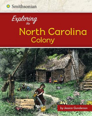 Könyv Exploring the North Carolina Colony Jessica Gunderson