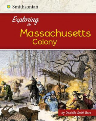 Kniha Exploring the Massachusetts Bay Colony Danielle Smith-Llera