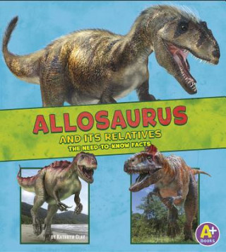 Carte Allosaurus and Its Relatives: The Need-To-Know Facts Megan Cooley Peterson