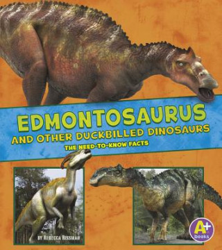 Carte Edmontosaurus and Other Duckbilled Dinosaurs: The Need-To-Know Facts Rebecca Rissman
