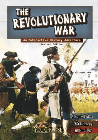 Książka The Revolutionary War: An Interactive History Adventure Elizabeth Raum