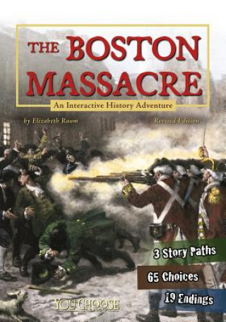 Könyv The Boston Massacre: An Interactive History Adventure Elizabeth Raum