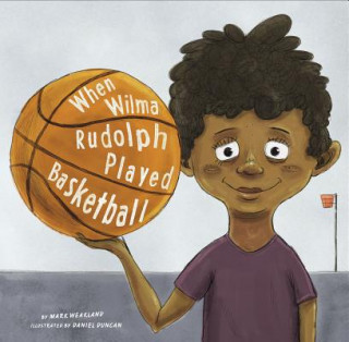 Knjiga When Wilma Rudolph Played Basketball Mark Weakland