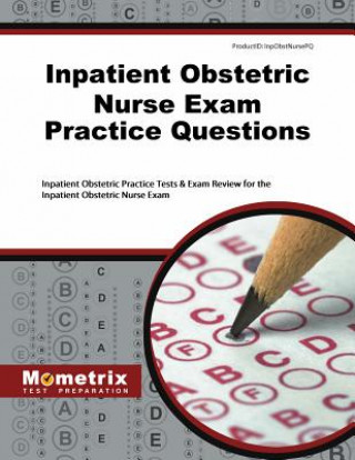 Libro Inpatient Obstetric Nurse Exam Practice Questions: Inpatient Obstetric Practice Tests and Exam Review for the Inpatient Obstetric Nurse Exam Inpatient Obstetric Exam Secrets Test Pr