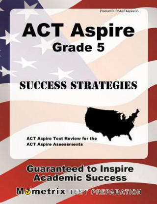 Kniha ACT Aspire Grade 5 Success Strategies Study Guide: ACT Aspire Test Review for the ACT Aspire Assessments ACT Aspire Exam Secrets Test Prep