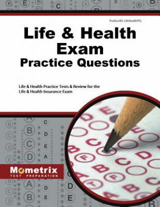 Book Life and Health Exam Practice Questions: Life and Health Practice Tests and Review for the Life and Health Insurance Exam &. Health Exam Secrets Test Life