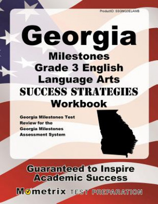 Книга Georgia Milestones Grade 3 English Language Arts Success Strategies Workbook: Comprehensive Skill Building Practice for the Georgia Milestones Assessm Georgia Milestones Exam Secrets Test Pre