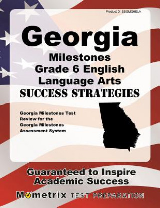 Carte Georgia Milestones Grade 6 English Language Arts Success Strategies Study Guide: Georgia Milestones Test Review for the Georgia Milestones Assessment Georgia Milestones Exam Secrets Test Pre