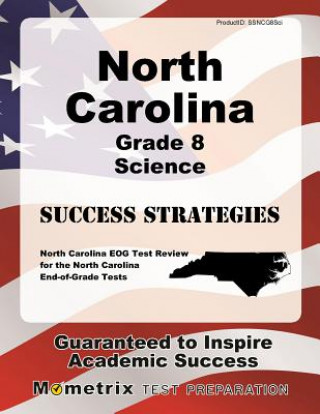 Knjiga North Carolina Grade 8 Science Success Strategies Study Guide: North Carolina Eog Test Review for the North Carolina End-Of-Grade Tests North Carolina Eog Exam Secrets Test Pre