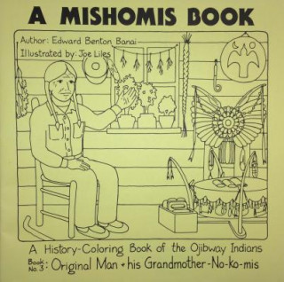 Kniha Mishomis Book, A History-Coloring Book of the Ojibway Indians Edward Benton-Banai