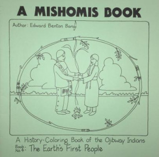 Knjiga Mishomis Book, A History-Coloring Book of the Ojibway Indians Edward Benton-Banai