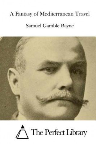 Carte A Fantasy of Mediterranean Travel Samuel Gamble Bayne