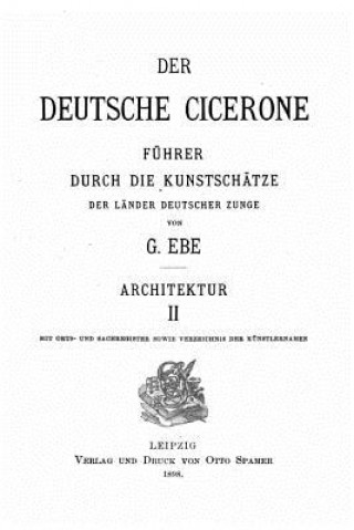 Carte Der Deutsche Cicerone, Fuhrer Durch Die Kunstschatze Der Lander Deutscher Zunge - Architektur II G. Ebe