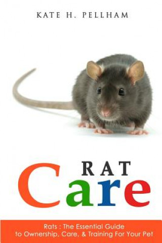 Könyv Rats: The Essential Guide to Ownership, Care, & Training for Your Pet Kate H. Pellham