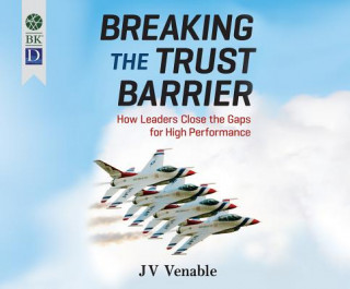 Audio Breaking the Trust Barrier: How Leaders Close the Gaps for High Performance Jv Venable