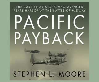 Audio Pacific Payback: The Carrier Aviators Who Avenged Pearl Harbor at the Battle of Midway Don Hagen