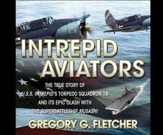 Audio Intrepid Aviators: The True Story of U.S.S. Intrepid's Torpedo Squadron 18... Don Hagen