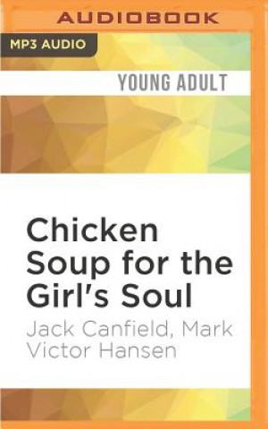 Digital Chicken Soup for the Girl's Soul: Real Stories by Real Girls about Real Stuff Jack Canfield