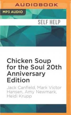 Digital Chicken Soup for the Soul 20th Anniversary Edition: All Your Favorite Original Stories Plus 20 Bonus Stories for the Next 20 Years Jack Canfield