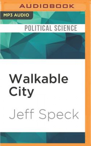 Digital Walkable City: How Downtown Can Save America, One Step at a Time Jeff Speck