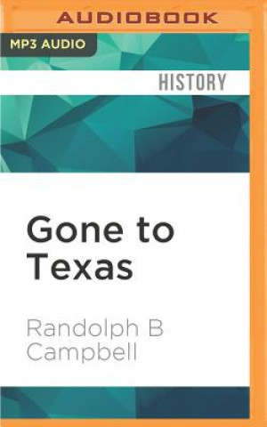 Digital Gone to Texas: A History of the Lone Star State Randolph B. Campbell