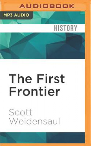 Digital The First Frontier: The Forgotten History of Struggle, Savagery, and Endurance in Early America Scott Weidensaul