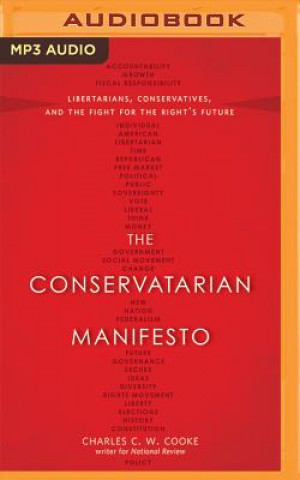 Digital The Conservatarian Manifesto: Libertarians, Conservatives, and the Fight for the Right's Future Charles C. W. Cooke