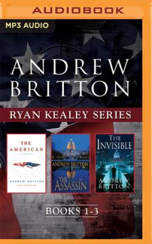 Digital Andrew Britton - Ryan Kealey Series: Books 1-3: The American, the Assassin, the Invisible Andrew Britton