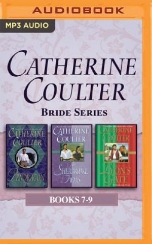 Digital Catherine Coulter - Bride Series: Books 7-9: Pendragon, the Sherbrooke Twins, Lyon's Gate Catherine Coulter