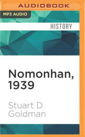 Digital Nomonhan, 1939: The Red Army's Victory That Shaped WWII Stuart D. Goldman