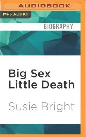 Audio Big Sex Little Death: A Memoir Susie Bright